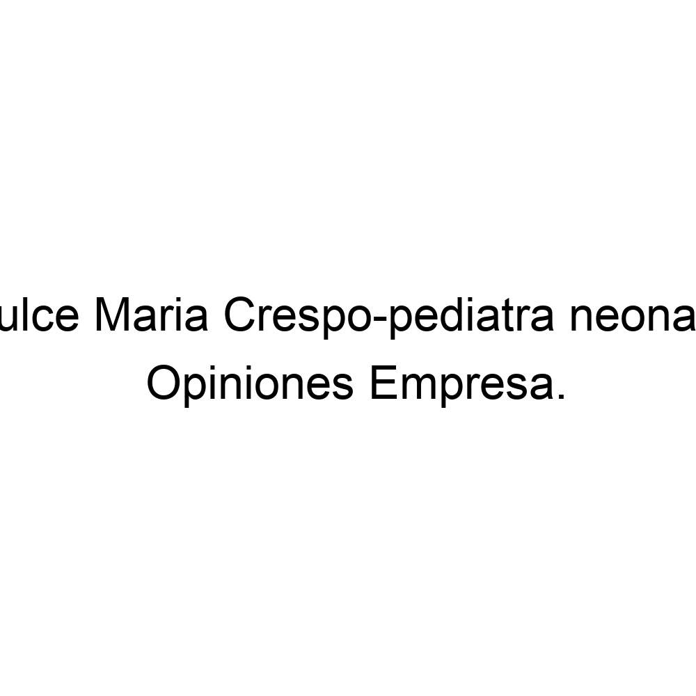 Opiniones Dradulce Maria Crespo Pediatra Neonatologa 522299310159 2695