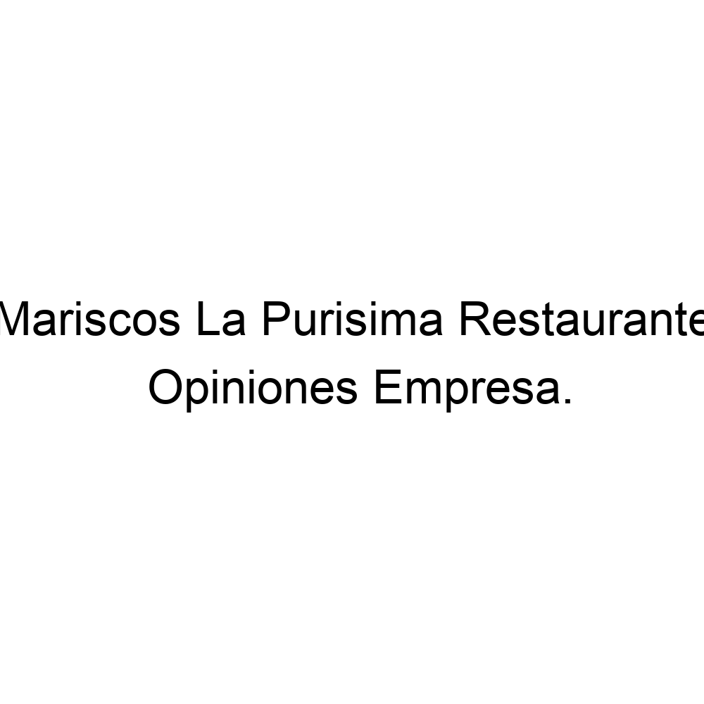 Opiniones Mariscos La Purisima Restaurante, ▷